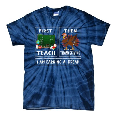 First Teach Then Thanksgiving IM Earning A Break Teacher Tie-Dye T-Shirt