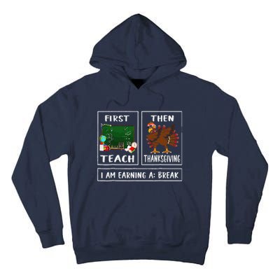 First Teach Then Thanksgiving IM Earning A Break Teacher Tall Hoodie