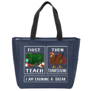 First Teach Then Thanksgiving IM Earning A Break Teacher Zip Tote Bag