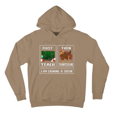 First Teach Then Thanksgiving IM Earning A Break Teacher Hoodie