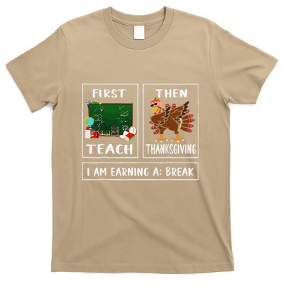 First Teach Then Thanksgiving IM Earning A Break Teacher T-Shirt