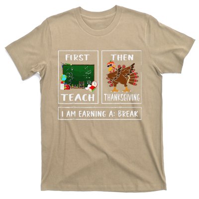 First Teach Then Thanksgiving IM Earning A Break Teacher T-Shirt