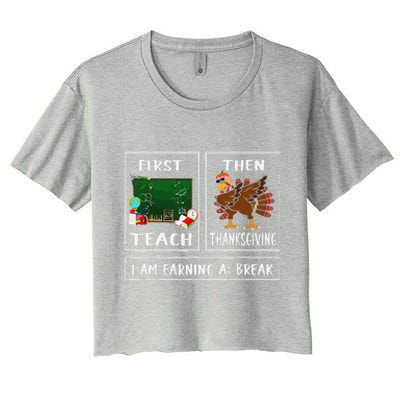 First Teach Then Thanksgiving IM Earning A Break Teacher Women's Crop Top Tee