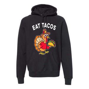 Funny Thanksgiving Turkey Eat Tacos Mexican Thanksgiving Fun Premium Hoodie