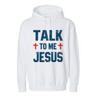 Funny Talk To Me Jesus Christ Vintage Garment-Dyed Fleece Hoodie