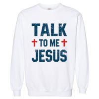 Funny Talk To Me Jesus Christ Vintage Garment-Dyed Sweatshirt