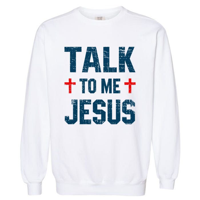 Funny Talk To Me Jesus Christ Vintage Garment-Dyed Sweatshirt