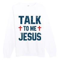 Funny Talk To Me Jesus Christ Vintage Premium Crewneck Sweatshirt