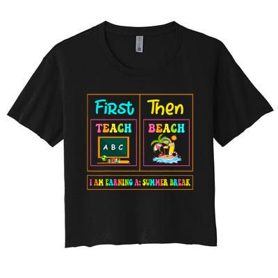 First Teach Then Beach I Am Earning A Summer Break Women's Crop Top Tee