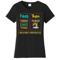 First Teach Then Beach I Am Earning A Summer Break Women's T-Shirt