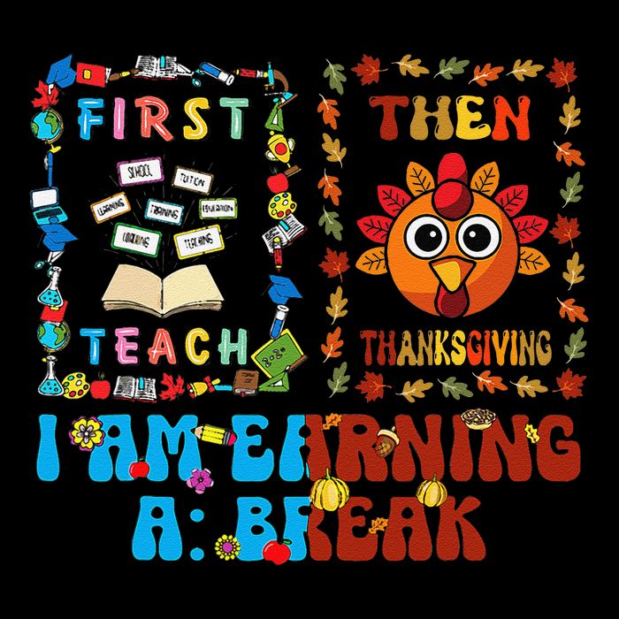 First Teach Then Thanksgiving IM Earning A Break Tall T-Shirt