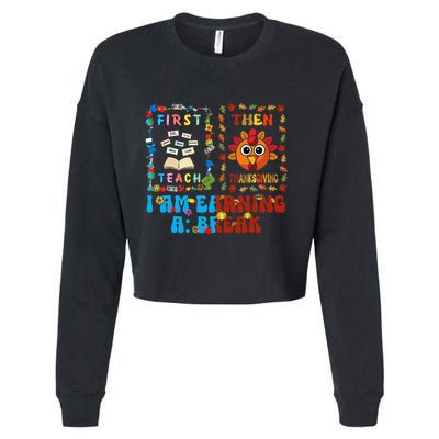 First Teach Then Thanksgiving IM Earning A Break Cropped Pullover Crew