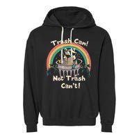 Funny Trash Talker Trash Can Not Trash Cant Garment-Dyed Fleece Hoodie