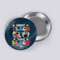 First Teach Then Beach I Am Earning A Summer Break Button