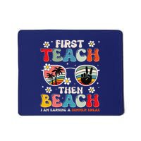 First Teach Then Beach I Am Earning A Summer Break Mousepad