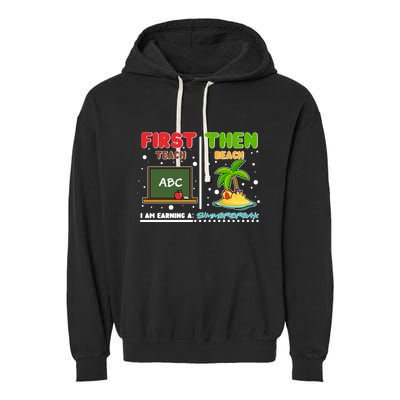 First Teach Then Beach I Am Earning A Summerbreak Garment-Dyed Fleece Hoodie