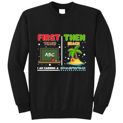 First Teach Then Beach I Am Earning A Summerbreak Sweatshirt