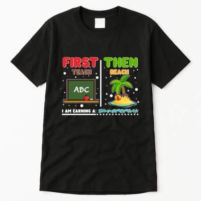 First Teach Then Beach I Am Earning A Summerbreak Tall T-Shirt