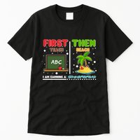First Teach Then Beach I Am Earning A Summerbreak Tall T-Shirt