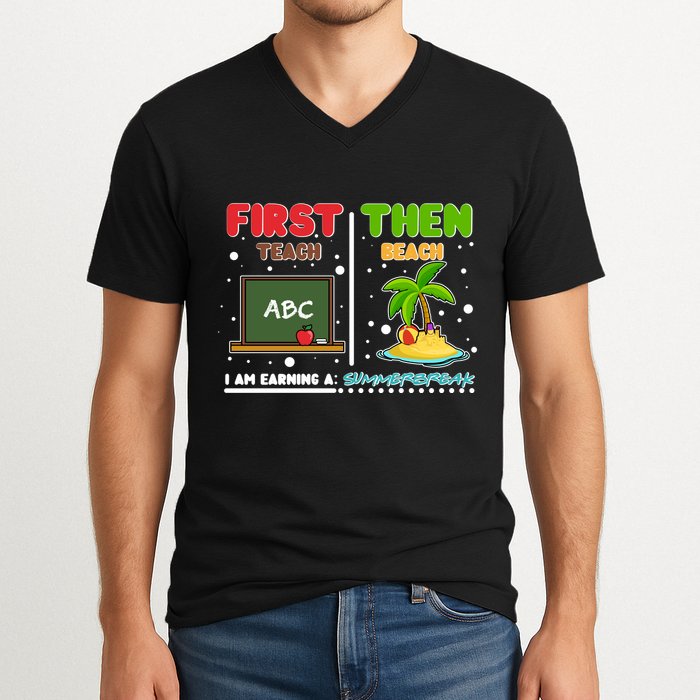 First Teach Then Beach I Am Earning A Summerbreak V-Neck T-Shirt