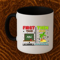 First Teach Then Beach I Am Earning A Summerbreak Mug