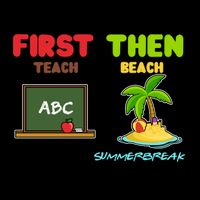 First Teach Then Beach I Am Earning A Summerbreak Mug