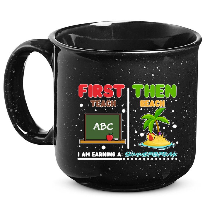 First Teach Then Beach I Am Earning A Summerbreak 15oz Campfire Ceramic Mug