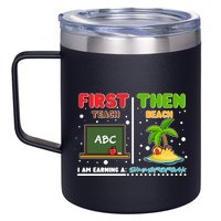 First Teach Then Beach I Am Earning A Summerbreak 12oz Stainless Steel Coffee Mug