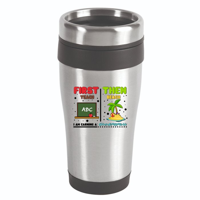 First Teach Then Beach I Am Earning A Summerbreak 16oz Travel Tumbler