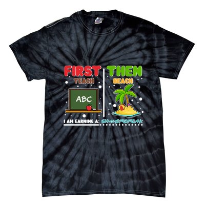 First Teach Then Beach I Am Earning A Summerbreak Tie-Dye T-Shirt
