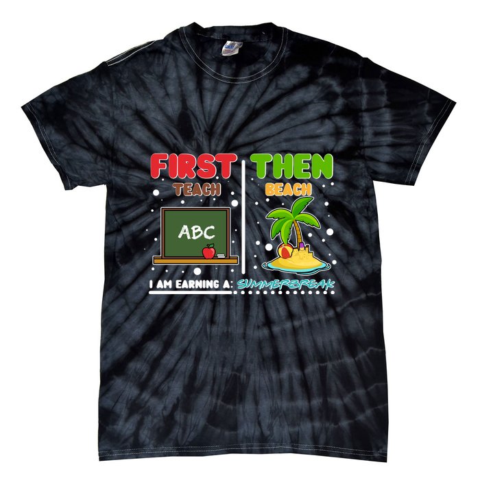 First Teach Then Beach I Am Earning A Summerbreak Tie-Dye T-Shirt