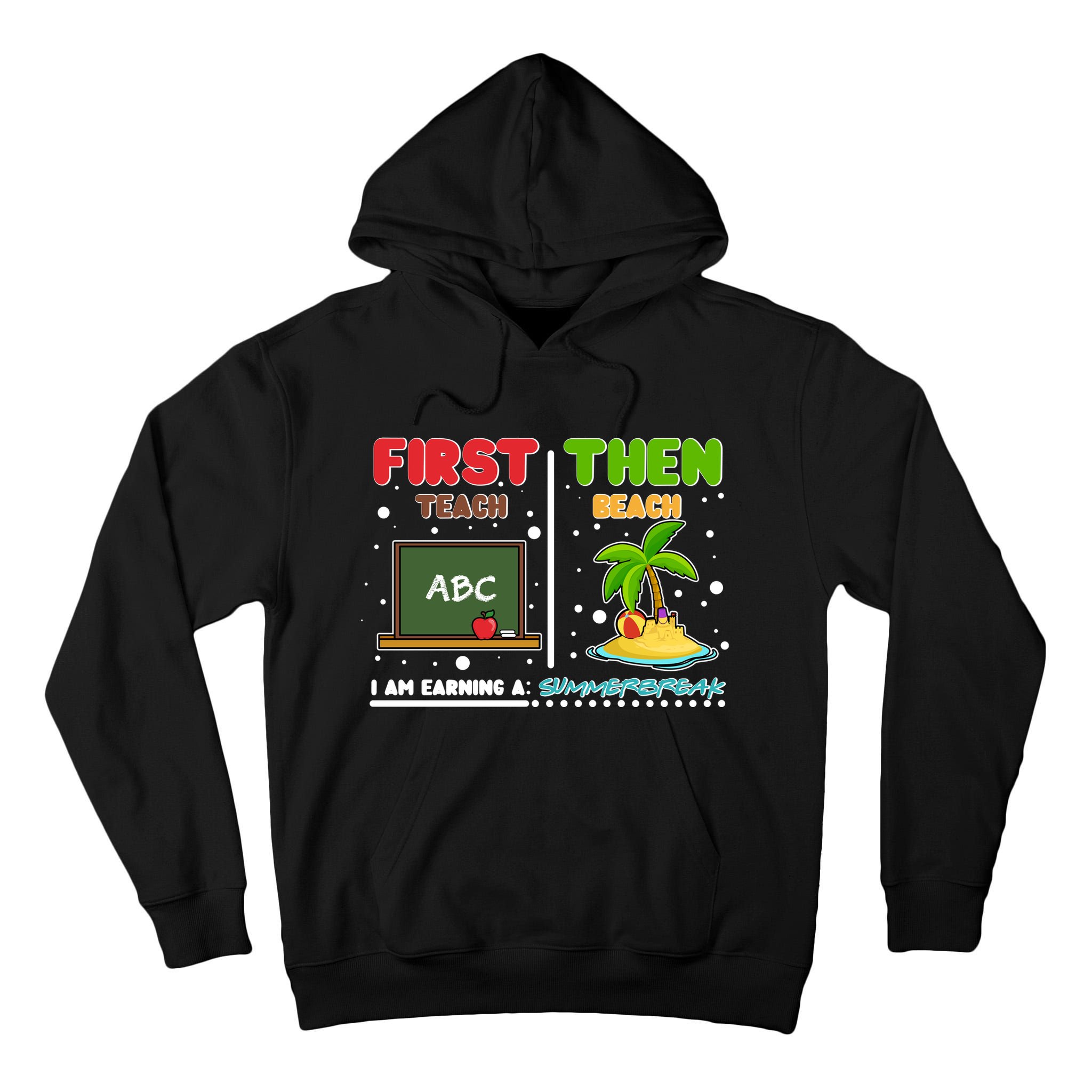 First Teach Then Beach I Am Earning A Summerbreak Tall Hoodie
