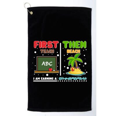 First Teach Then Beach I Am Earning A Summerbreak Golf Towel
