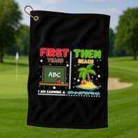 First Teach Then Beach I Am Earning A Summerbreak Golf Towel