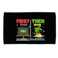 First Teach Then Beach I Am Earning A Summerbreak Microfiber Hand Towel