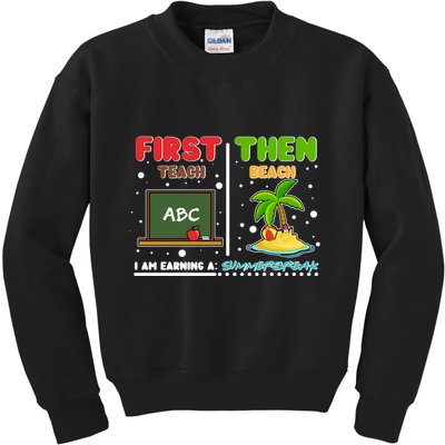 First Teach Then Beach I Am Earning A Summerbreak Kids Sweatshirt