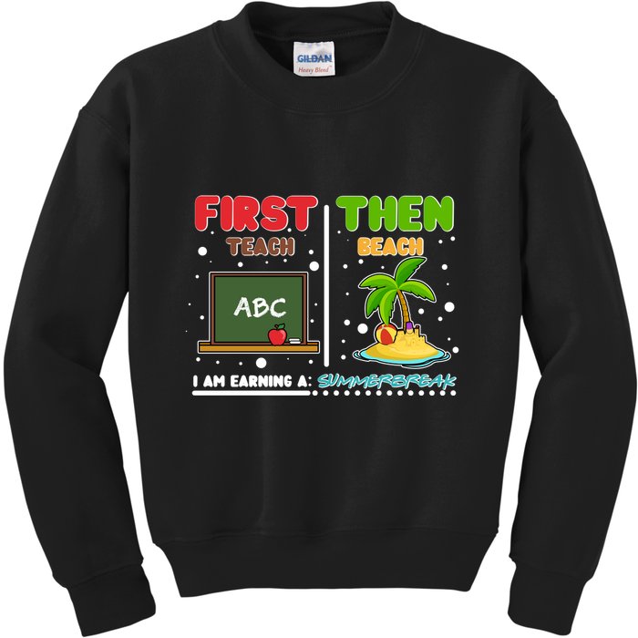 First Teach Then Beach I Am Earning A Summerbreak Kids Sweatshirt