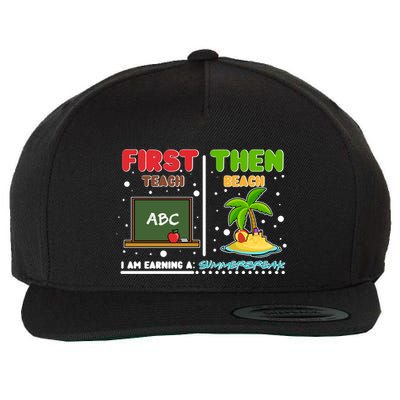 First Teach Then Beach I Am Earning A Summerbreak Wool Snapback Cap