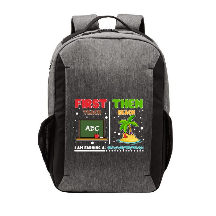 First Teach Then Beach I Am Earning A Summerbreak Vector Backpack