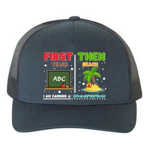 First Teach Then Beach I Am Earning A Summerbreak Yupoong Adult 5-Panel Trucker Hat