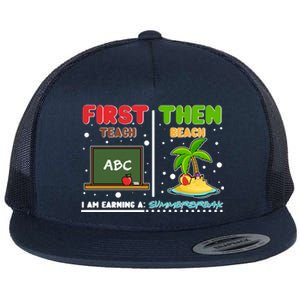 First Teach Then Beach I Am Earning A Summerbreak Flat Bill Trucker Hat