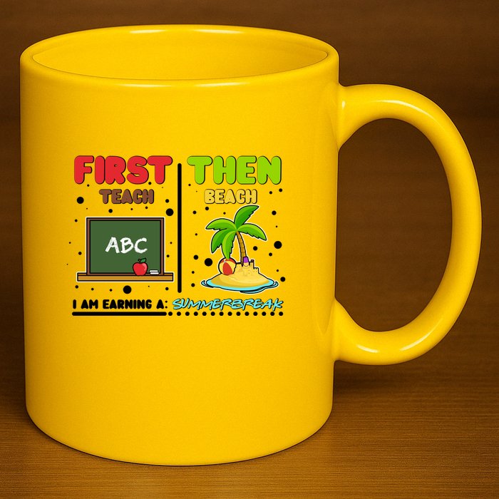 First Teach Then Beach I Am Earning A Summerbreak 11oz C Handle Ceramic Mug