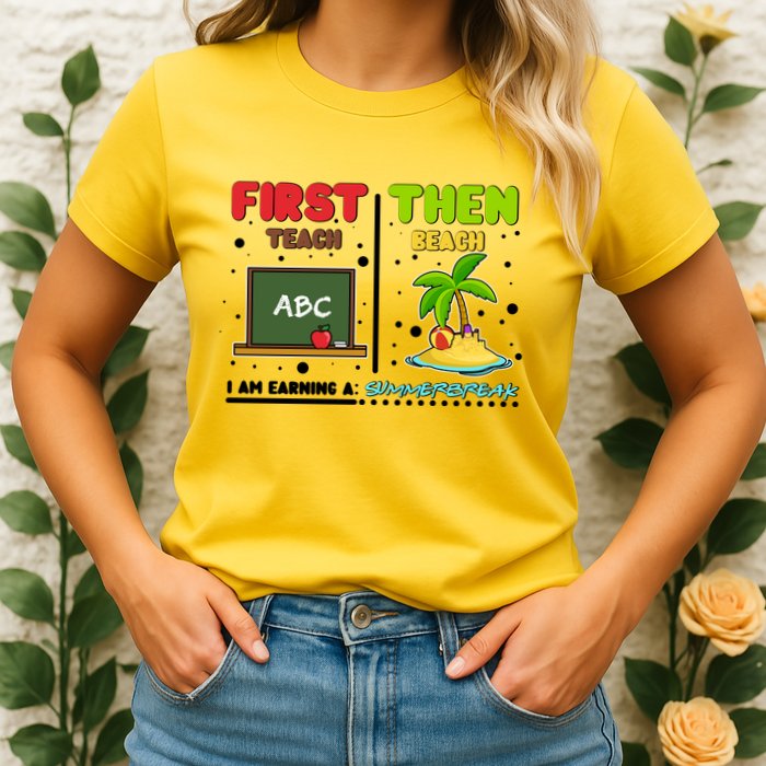 First Teach Then Beach I Am Earning A Summerbreak Womens T-Shirt