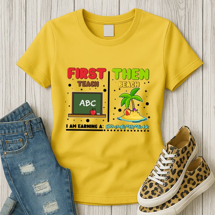 First Teach Then Beach I Am Earning A Summerbreak Womens T-Shirt