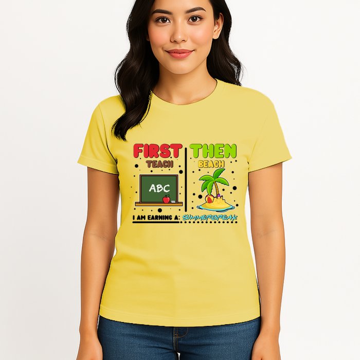 First Teach Then Beach I Am Earning A Summerbreak Womens T-Shirt