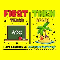 First Teach Then Beach I Am Earning A Summerbreak Kids T-Shirt