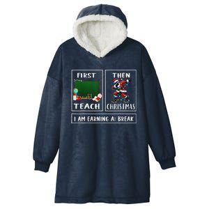 First Teach Then Christmas IM Earning A Break Teacher Santa Hooded Wearable Blanket