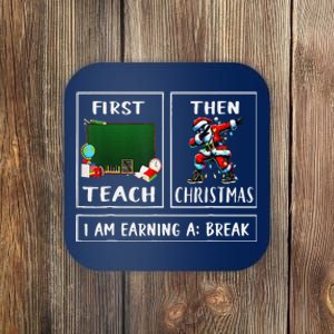 First Teach Then Christmas IM Earning A Break Teacher Santa Coaster