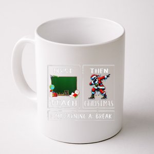 First Teach Then Christmas IM Earning A Break Teacher Santa Coffee Mug