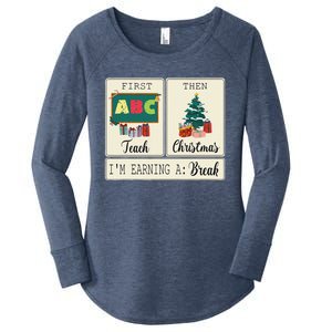 First Teach Then Christmas IM Earning A Break Teacher Xmas Women's Perfect Tri Tunic Long Sleeve Shirt